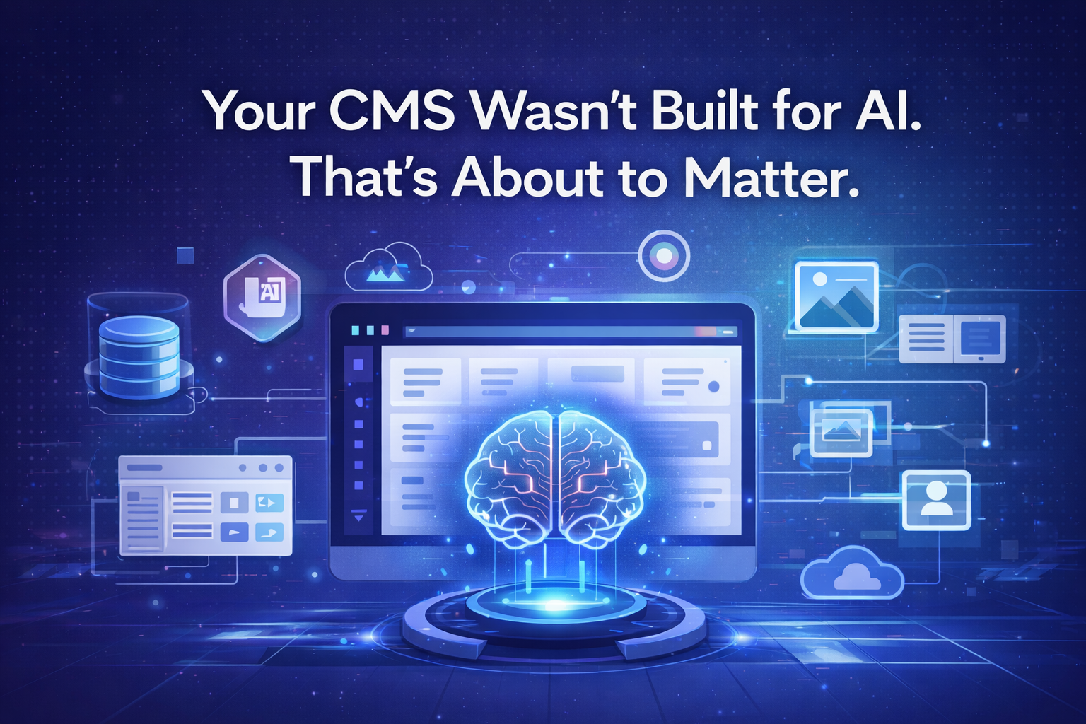 Your CMS Wasn't Built for AI. That's About to Matter.
